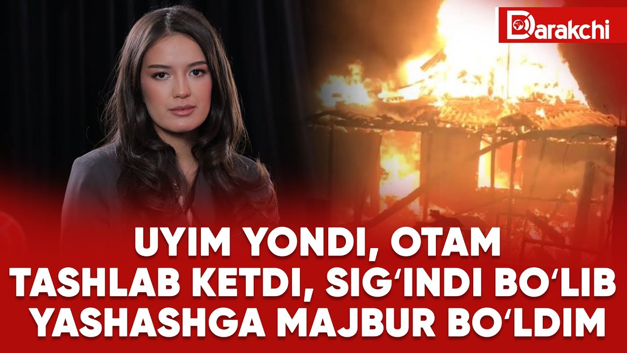UYIM YONDI, OTAM TASHLAB KETDI, SIGʼINDI BOʼLIB YASHASHGA MAJBUR BOʼLDIM