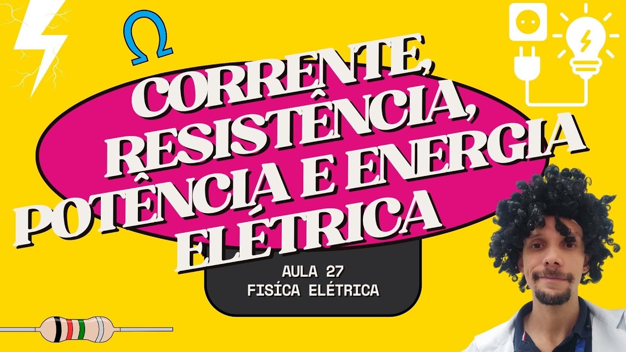 REVISÃO GERAL: CORRENTE, RESISTÊNCIA, ENERGIA E POTÊNCIA ELÉTRICA