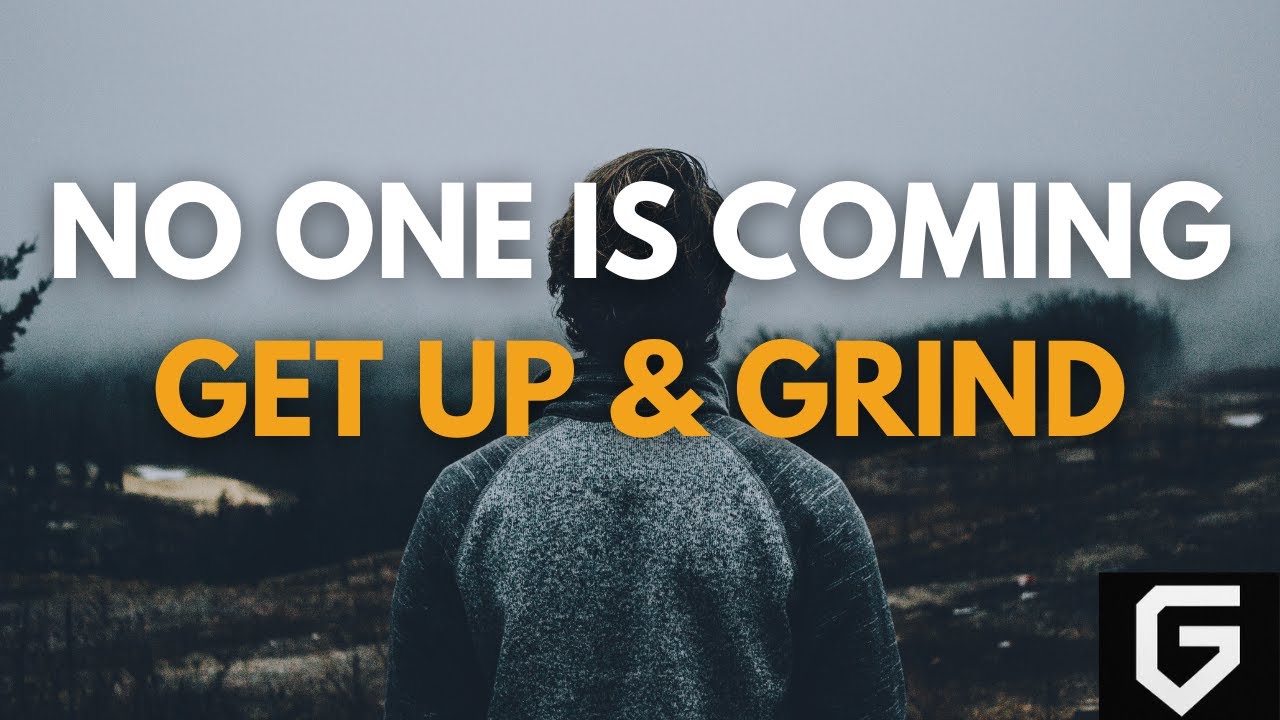 NO ONE IS COMING - Get Up & Grind | Grind State Motivation