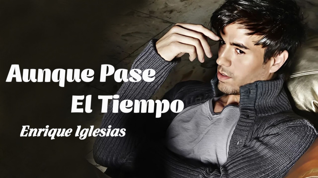 Enrique Iglesias - Aunque Pase El Tiempo