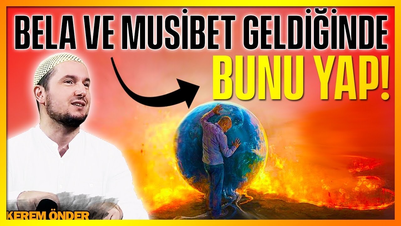 Başına bela ve musibet gelince yapman gerekenler... / Kerem Önder