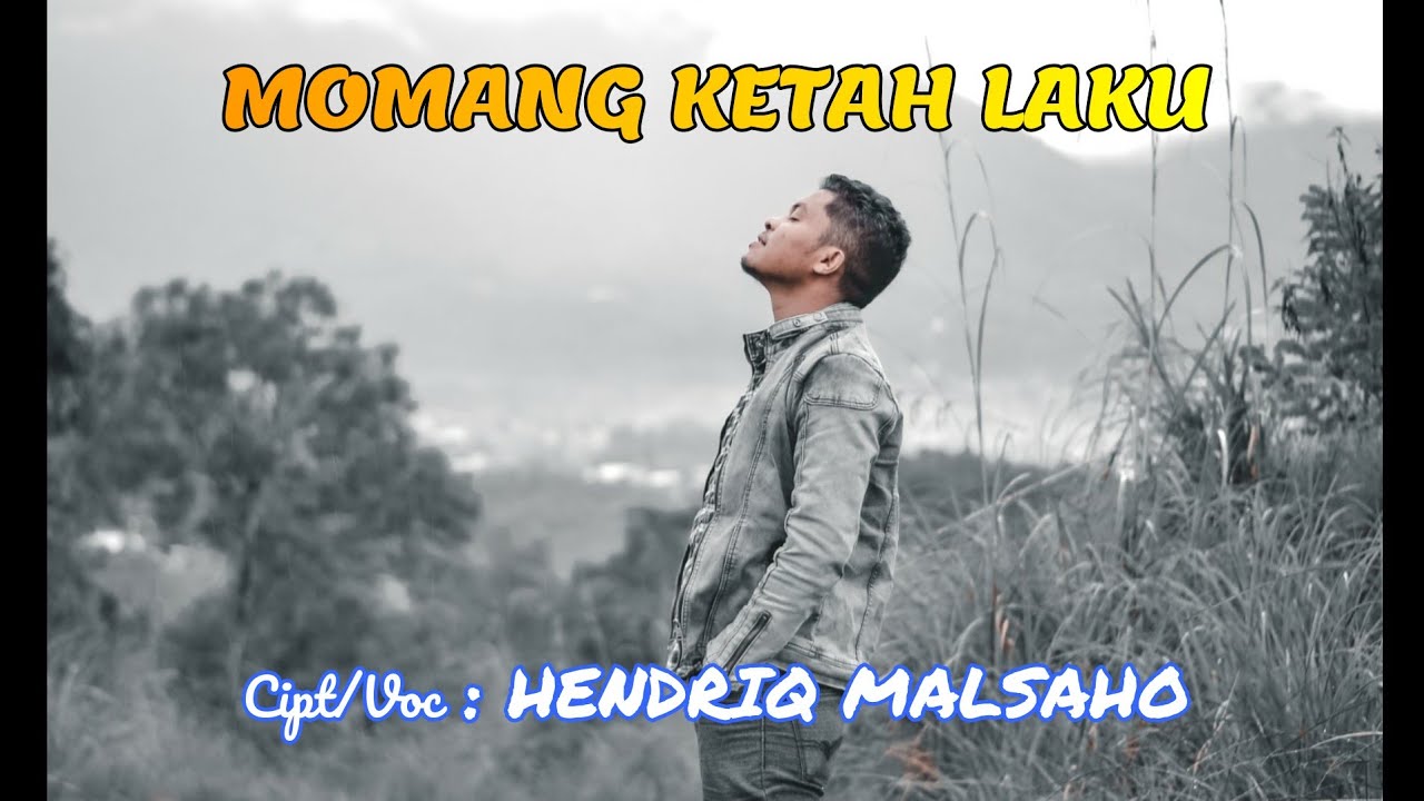 MOMANG KETAH LAKU (sa sayang skali) cipt/voc HENDRIQ MALSAHO