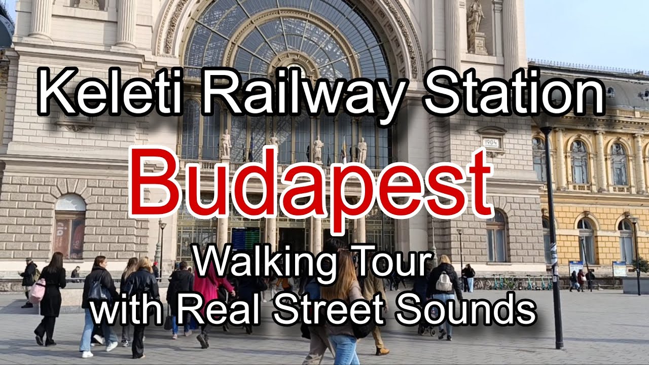 Keleti Railway Station - Budapest, Hungary 🇭🇺 Walking Tour With Real Street Sounds