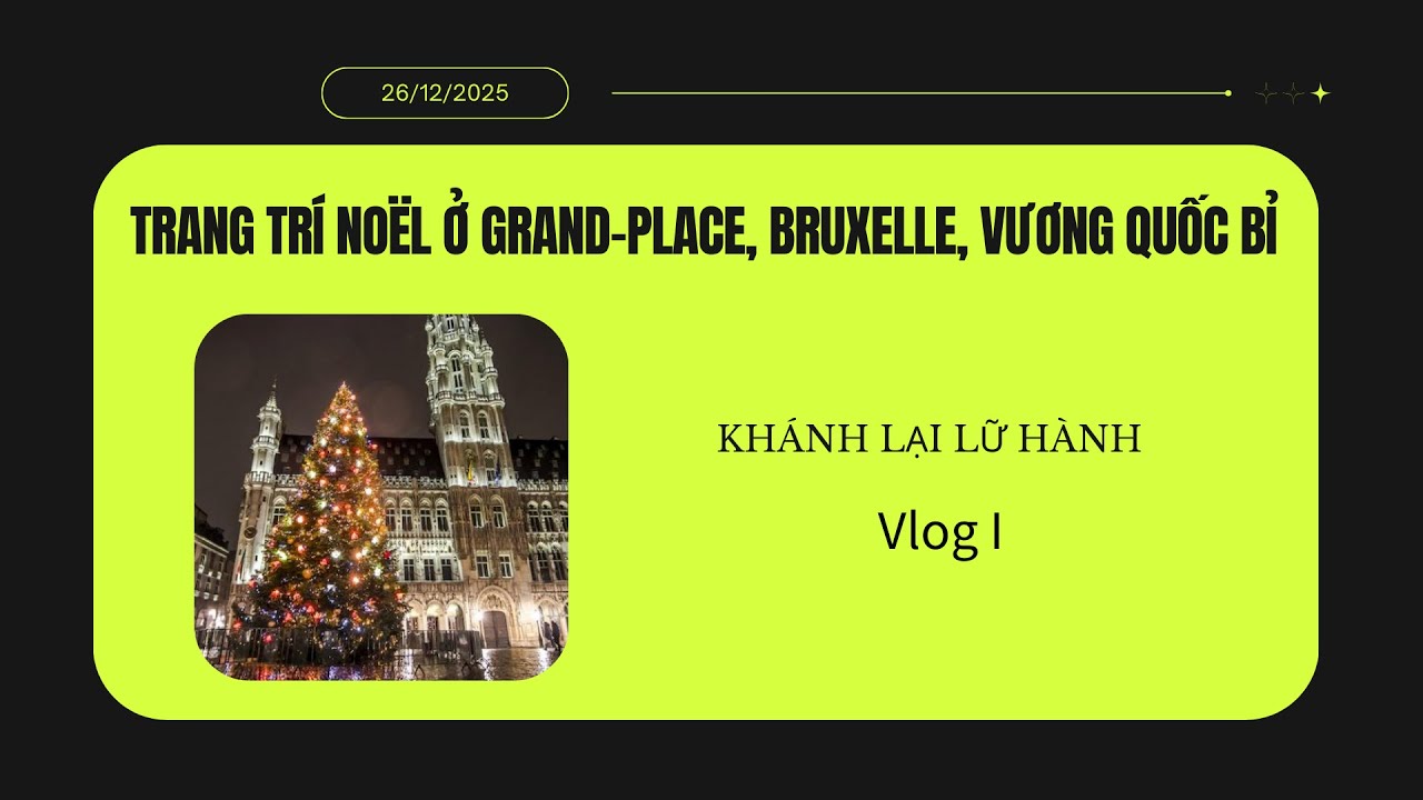 Vlog 1: Trang trí Noel ở Grand-Place, Bruxelles, Vương quốc Bỉ
