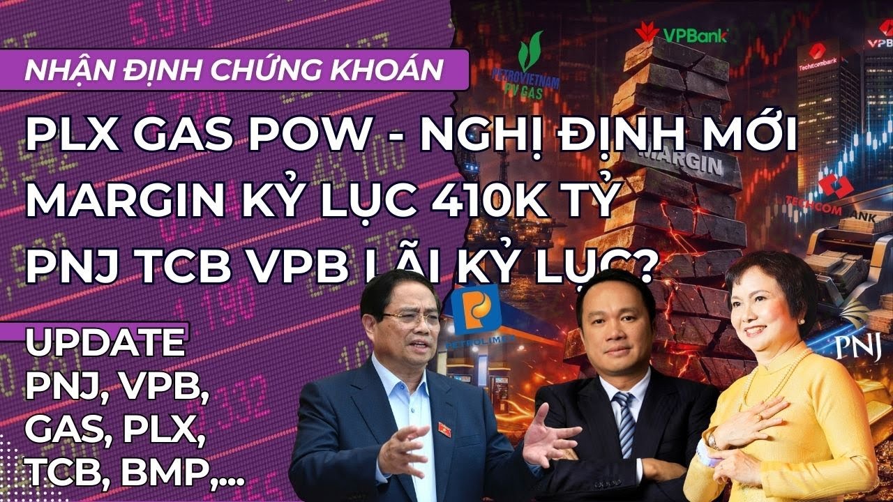 Margin kỷ lục 410k tỷ, PLX POW hưởng lợi nghị định mới, PNJ TCB VPB lãi kỷ lục|Nhận định chứng khoán