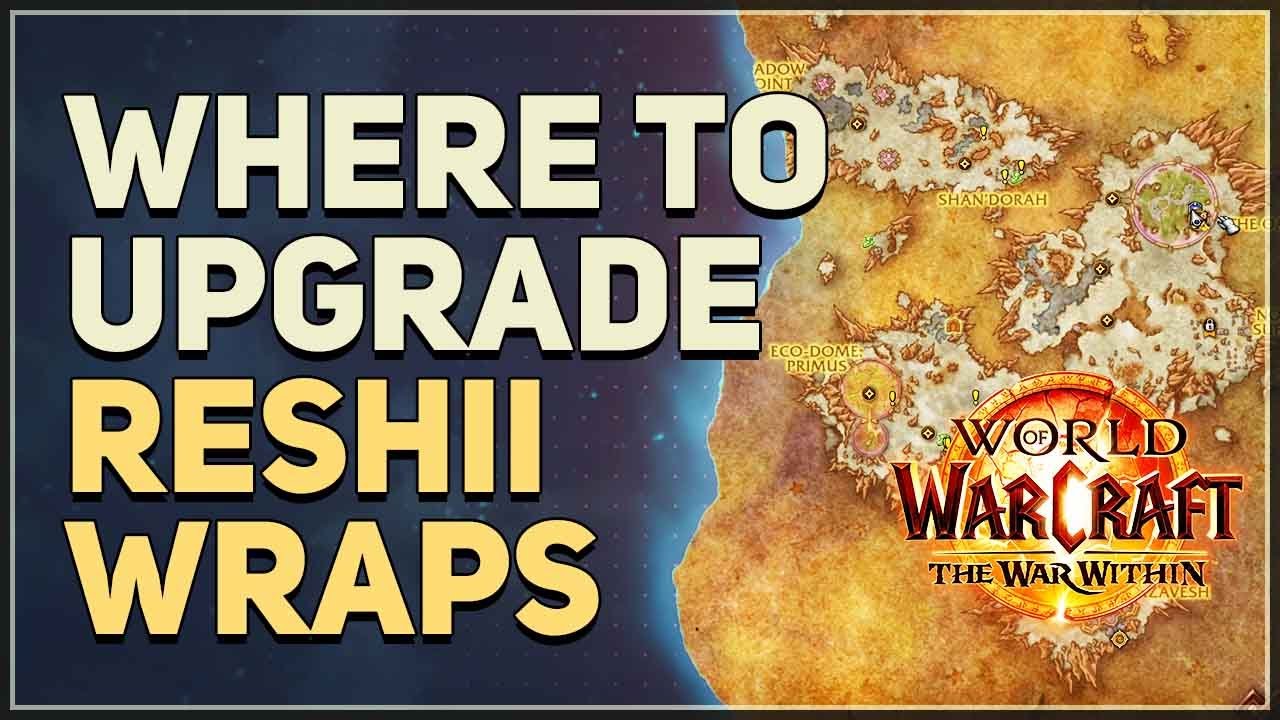 Where to upgrade Reshii Wraps WoW