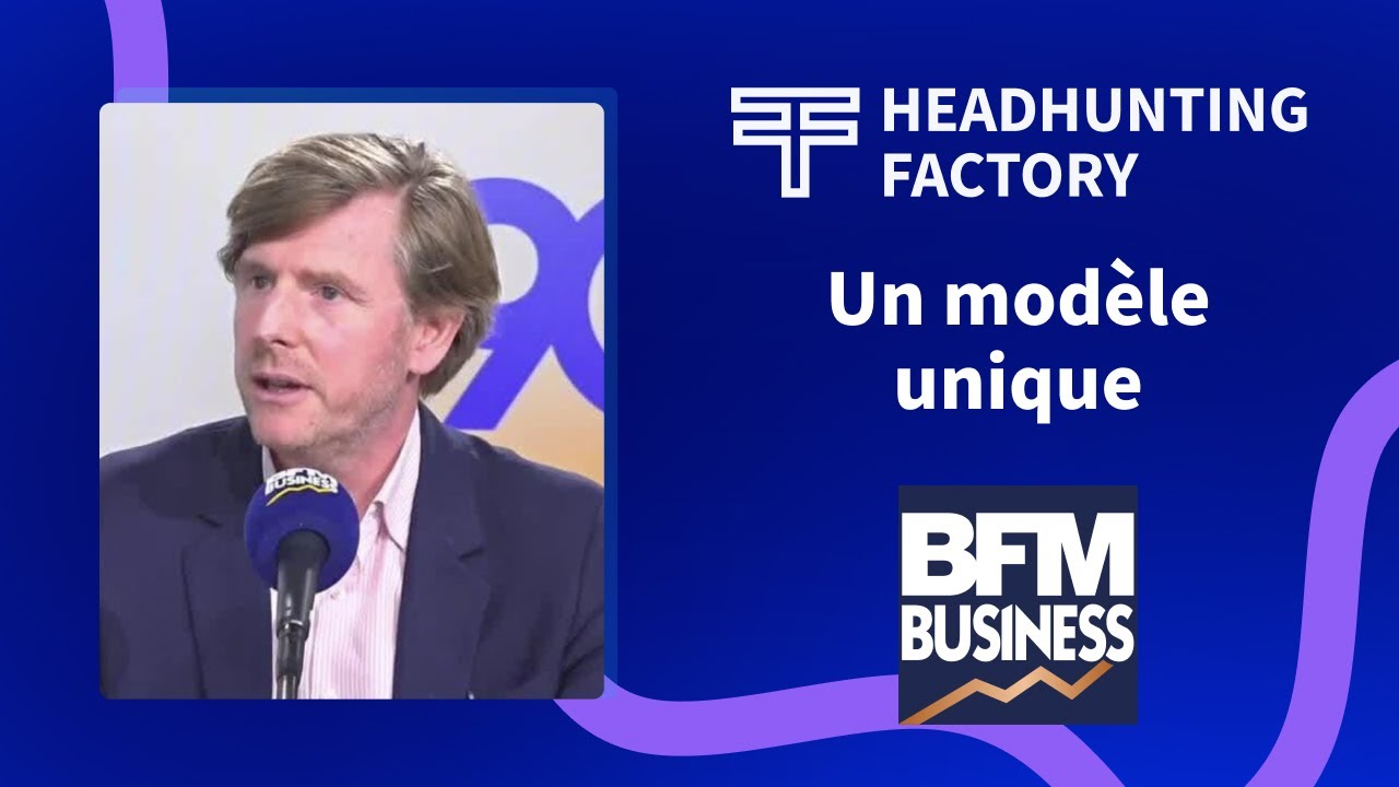 Headhunting Factory - BFM Business avec vous : un modèle unique