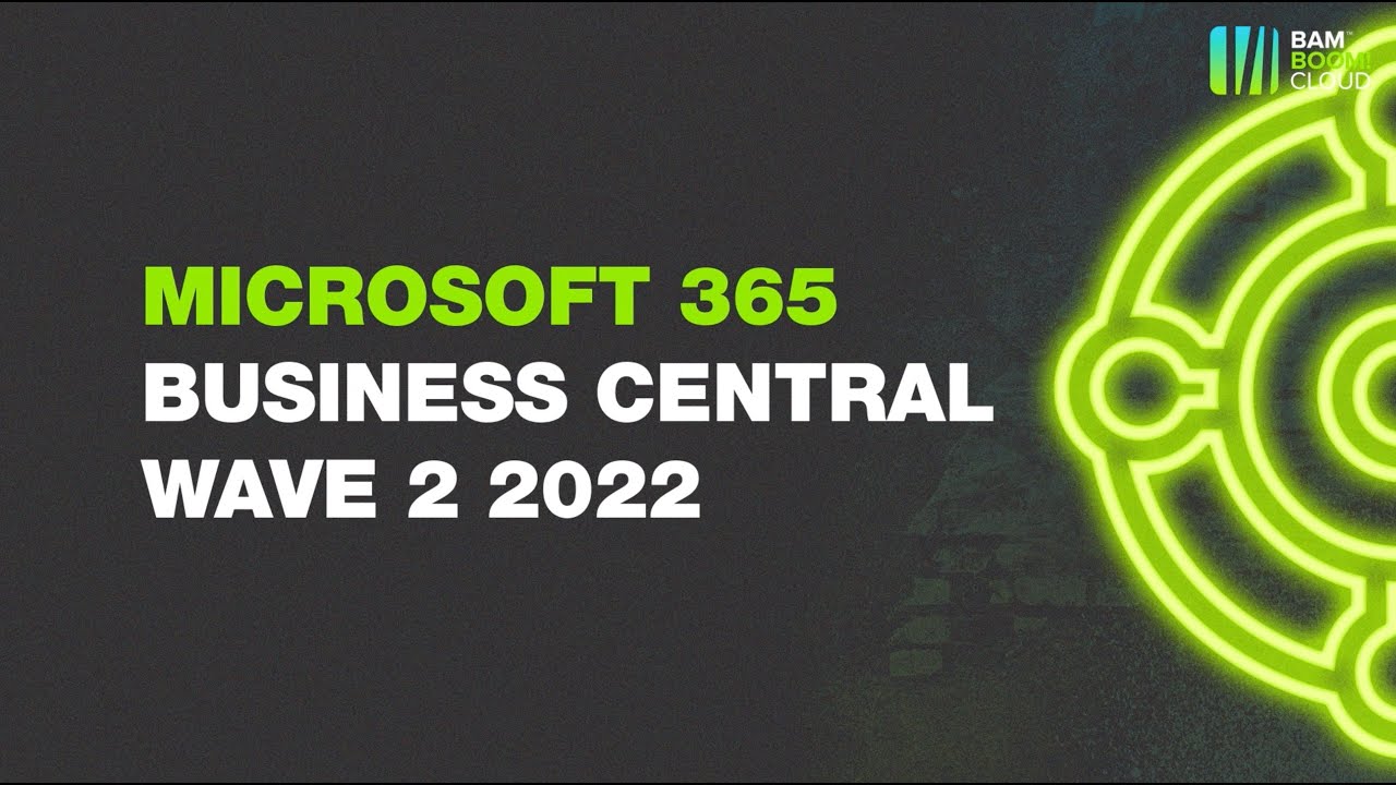 Dynamics 365 Business Central Release Wave 2 - 2022