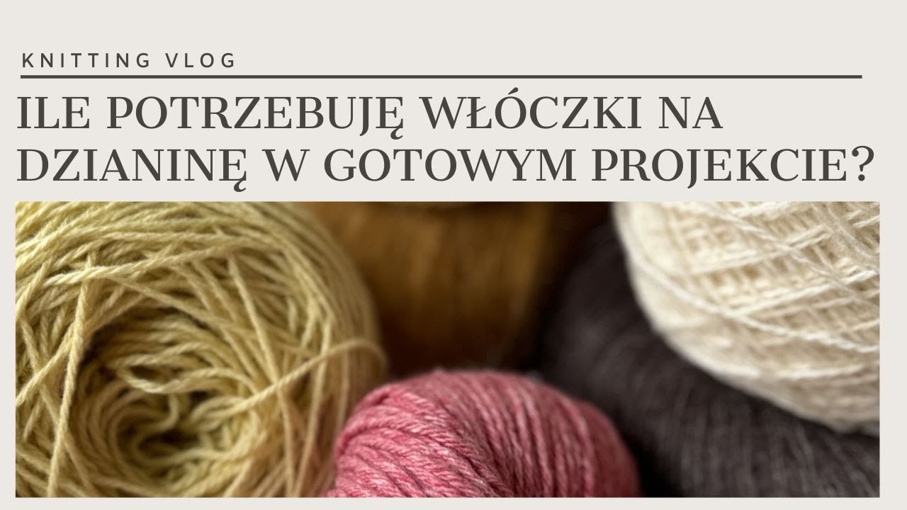 Knitting Vlog 49 Ile potrzebuję włóczki na dzianinę?Przeliczanie zużycia,analiza Monday&Cara Sweater