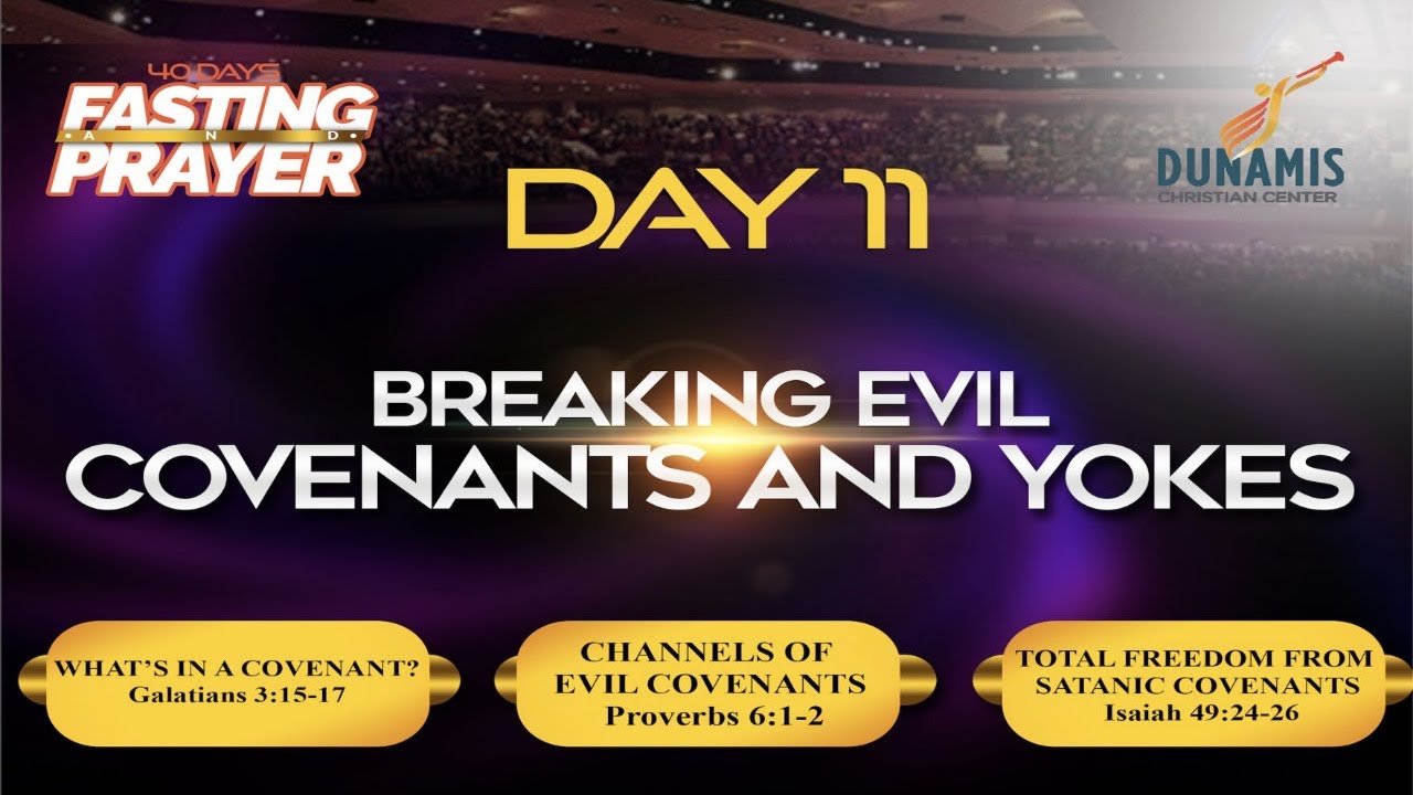 DAY 11 BREAKING EVIL COVENANTS AND YOKES Galatians 3:15-17, Isaiah 49:24-26