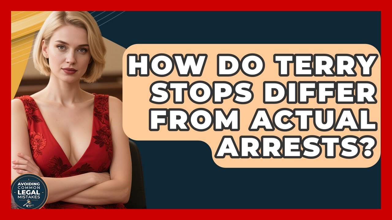 How Do Terry Stops Differ From Actual Arrests? - Avoiding Common Legal Mistakes