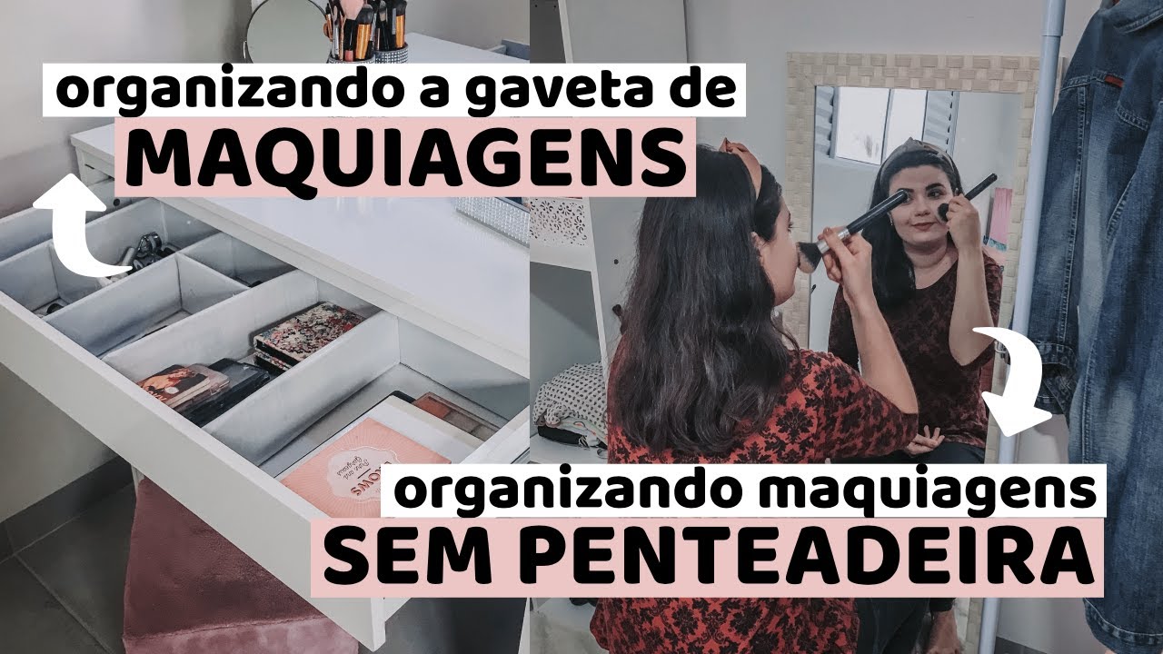 ORGANIZAÇÃO GAVETA DE MAQUIAGENS e COMO ORGANIZAR MAQUIAGENS SEM PENTEADEIRA