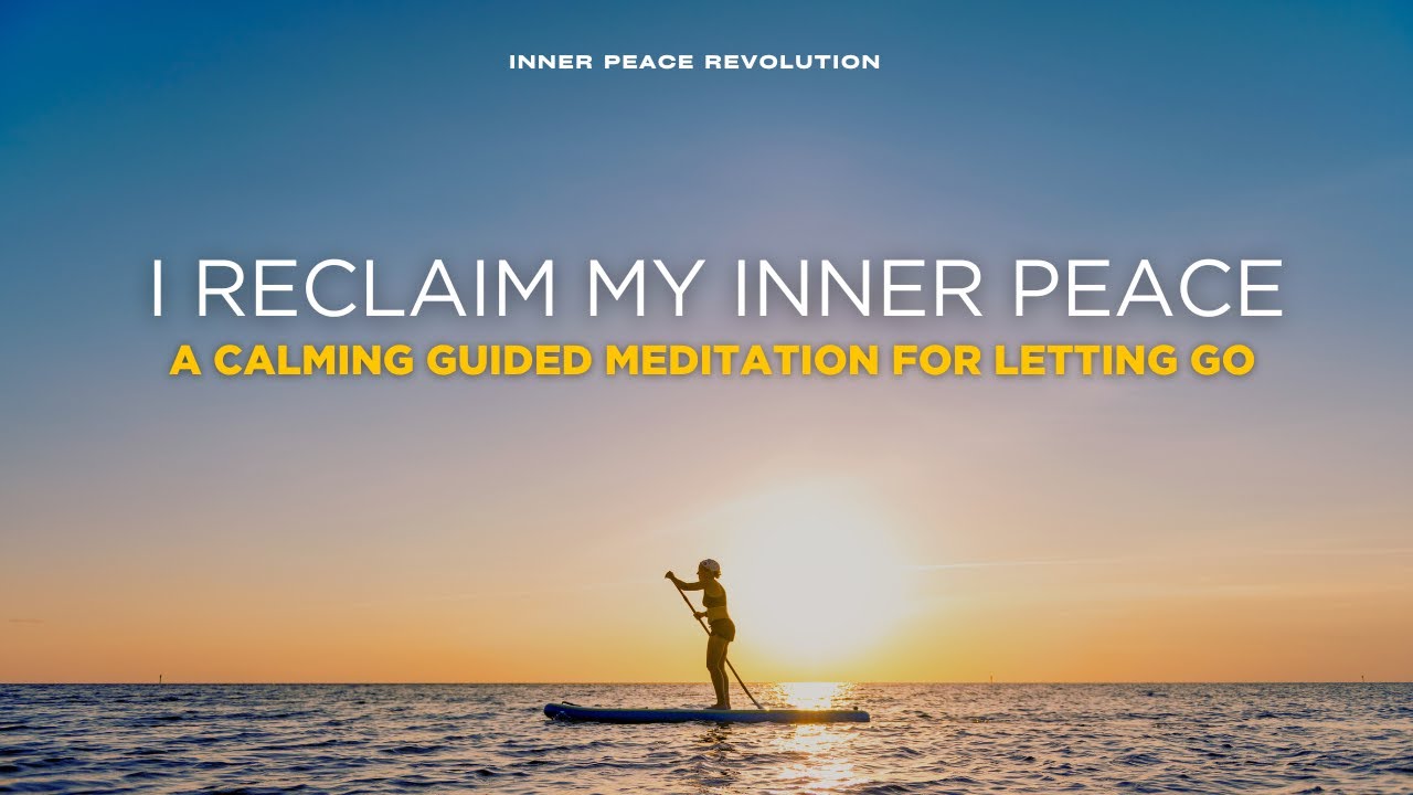 I RECLAIM MY INNER PEACE- A CALMING GUIDED MEDITATION FOR LETTING GO