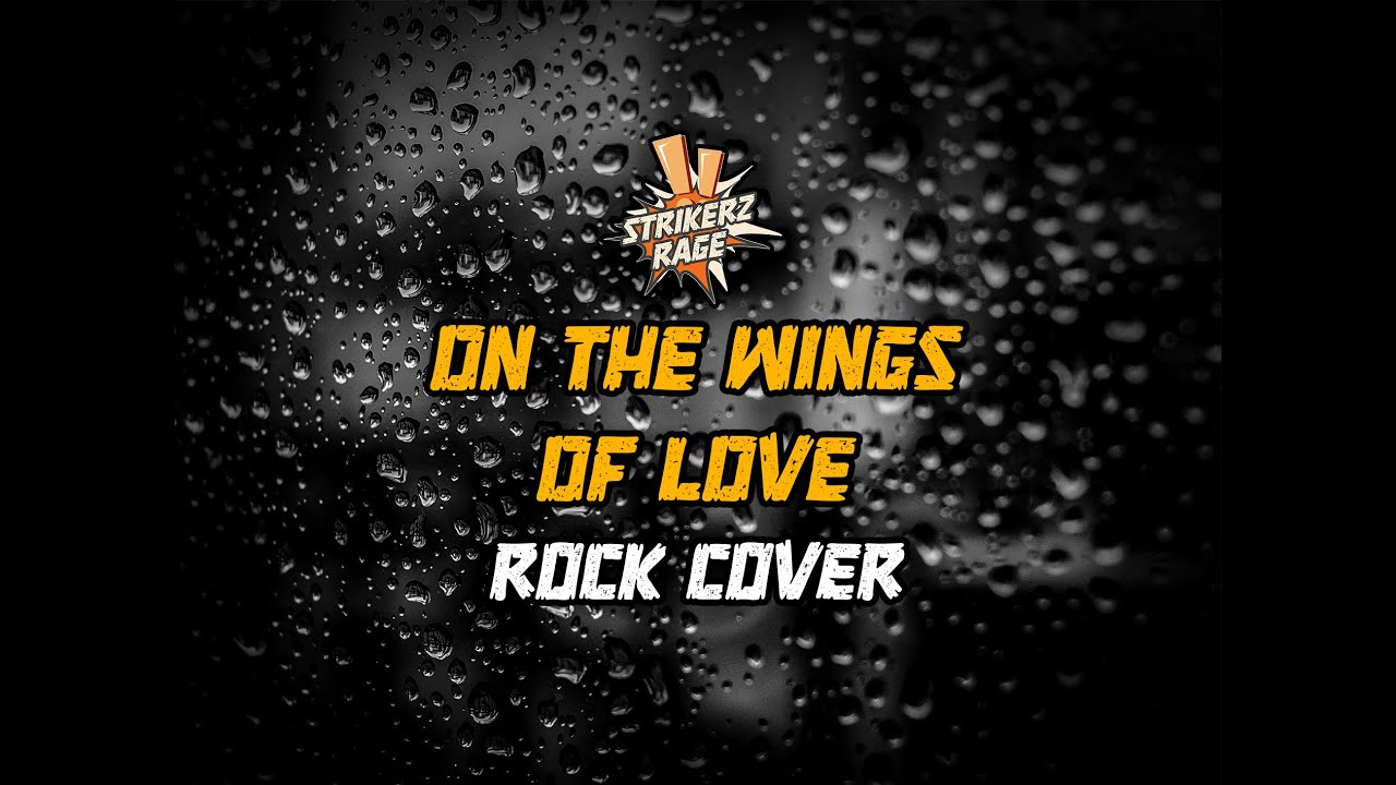 Strikerz Rage - On The Wings of Love (Rock Cover)