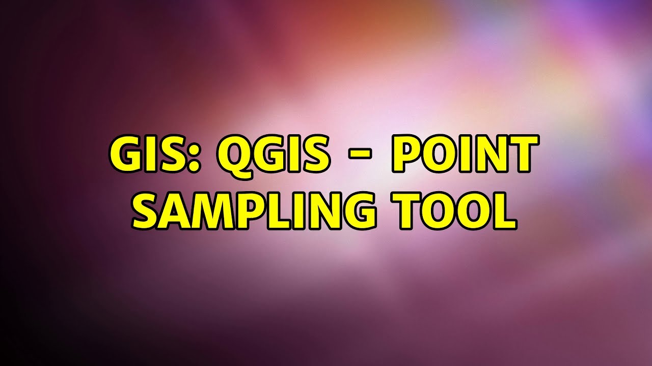 GIS: QGIS - Point sampling tool