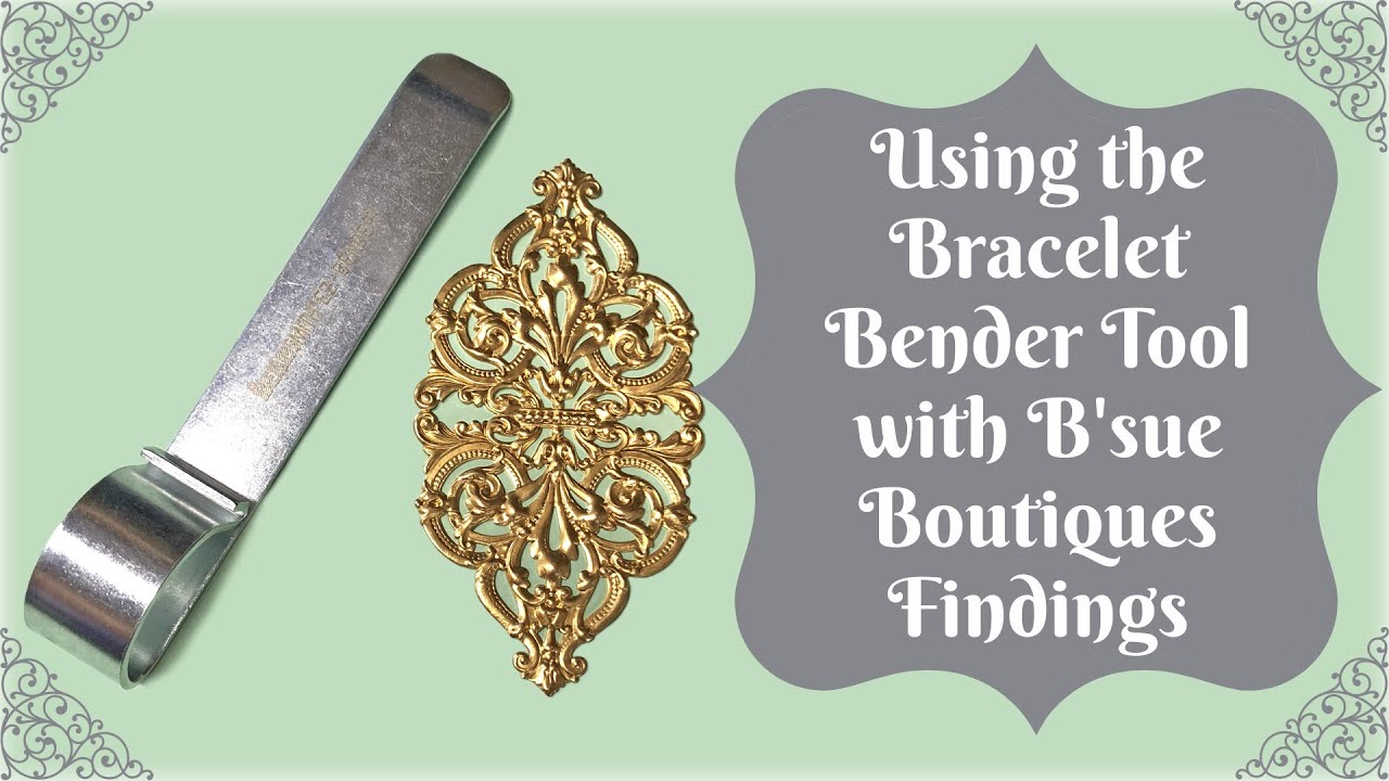 Using the Bracelet Bender Tool and Findings from B'sue Boutiques