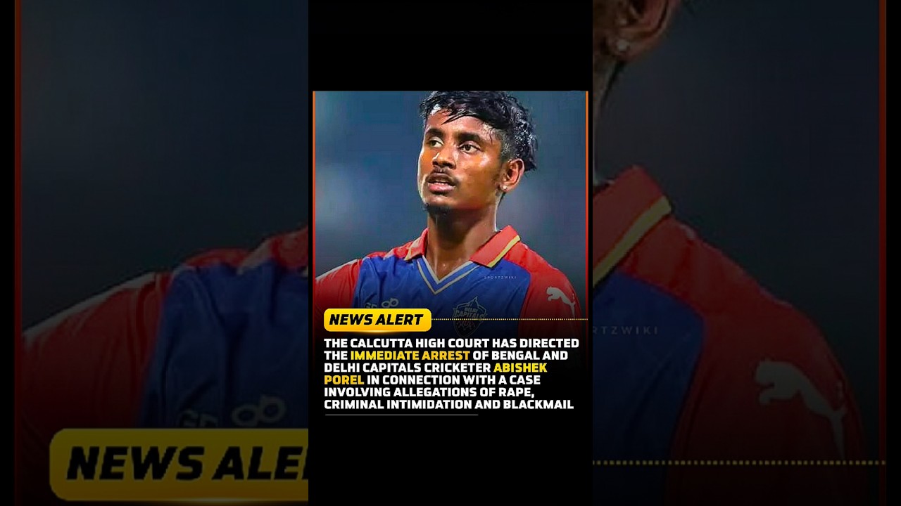 Breaking News: Calcutta High Court Directs Arrest of Cricketer Abhishek Porel 🚨