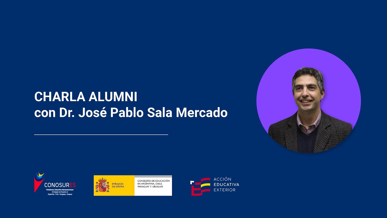 RED ALUMNI-CONSEJERIA DE EDUCACION DE ESPAÑA EN EL  CONO SUR - ENTREVISTA A JOSÉ PABLO SALA MERCADO