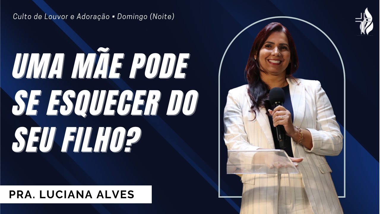 Pode Uma Mãe Se Esquecer Do Seu Filho? | Pra. Luciana Alves | AD. Atos29