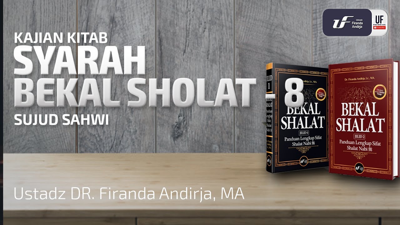 Syarah Kitab Bekal Sholat #8 - Sujud Sahwi - Ustadz Dr. Firanda Andirja, M.A.