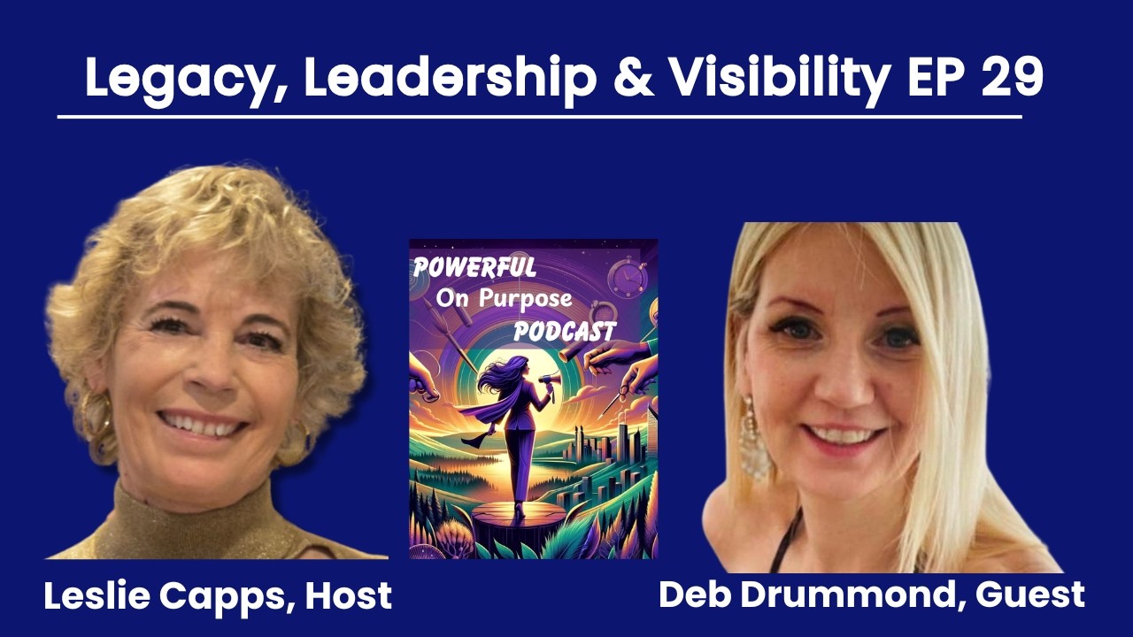 Stand Up, Speak Up, Show Up: Deb Drummond on Legacy, Leadership & Visibility