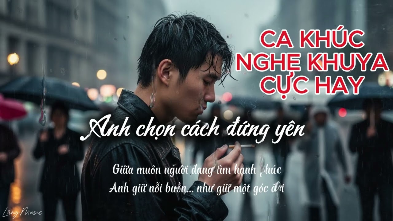 Anh chọn cách đứng yên - Ca khúc nghe khuya cực hay - Lãng Music