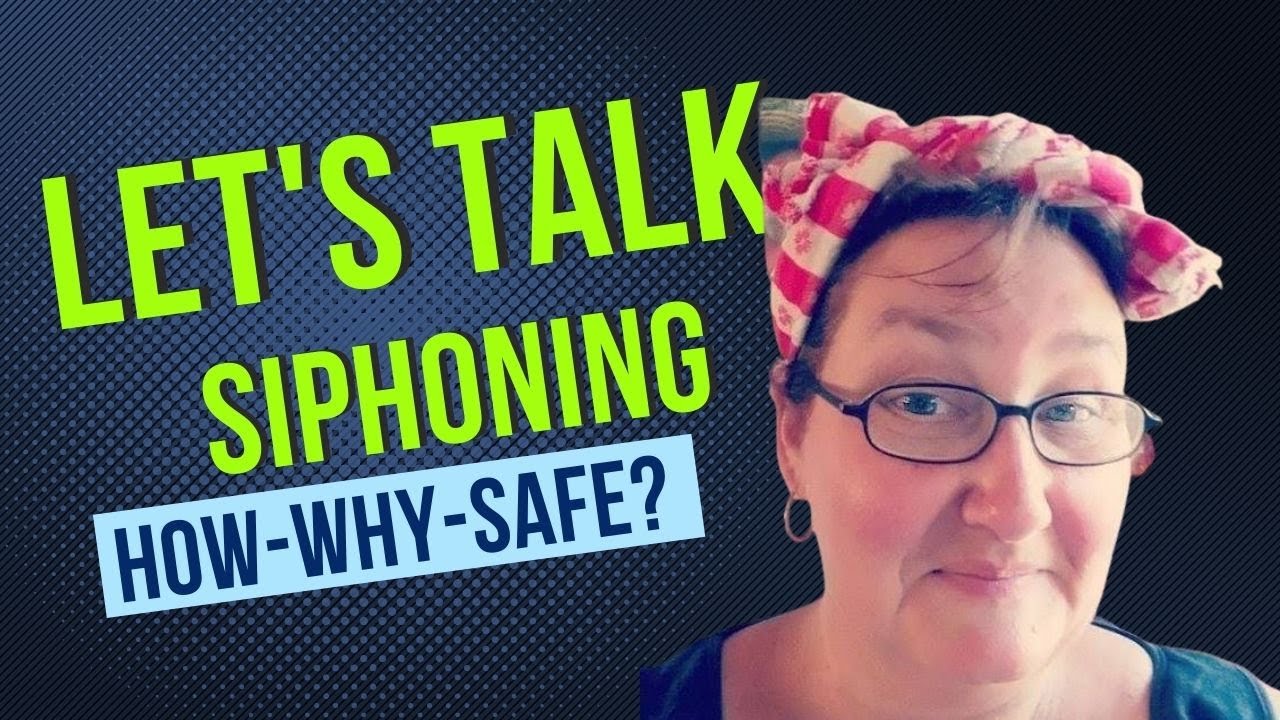 Let's Talk Siphoning  - The How - Why - Safety?