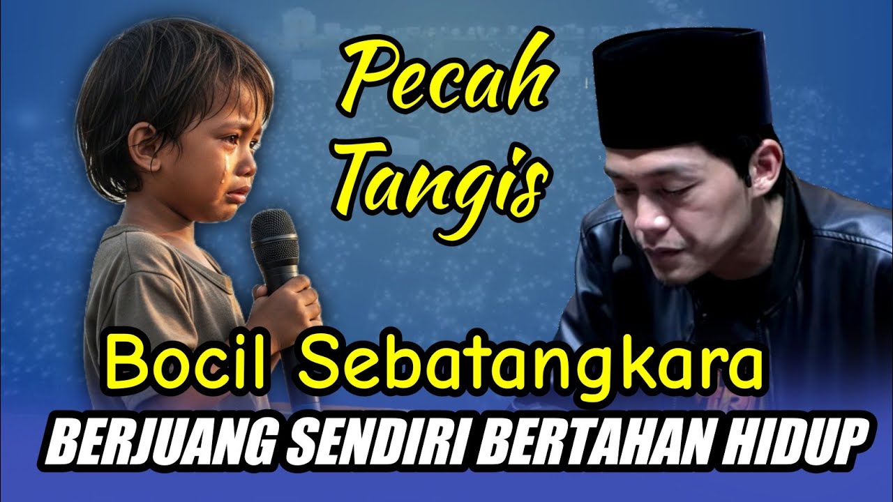 GUS IQDAM TERBARU - PECAH TANGIS BOCIL SEBATANGKARA BERJUANG SENDIRI BERTAHAN HIDUP