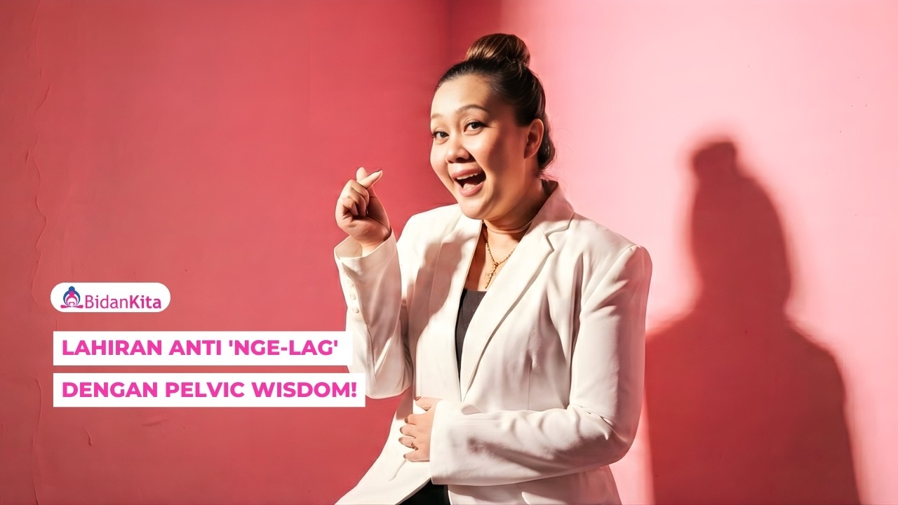 Lahiran Anti 'Nge-lag' dengan Pelvic Wisdom!