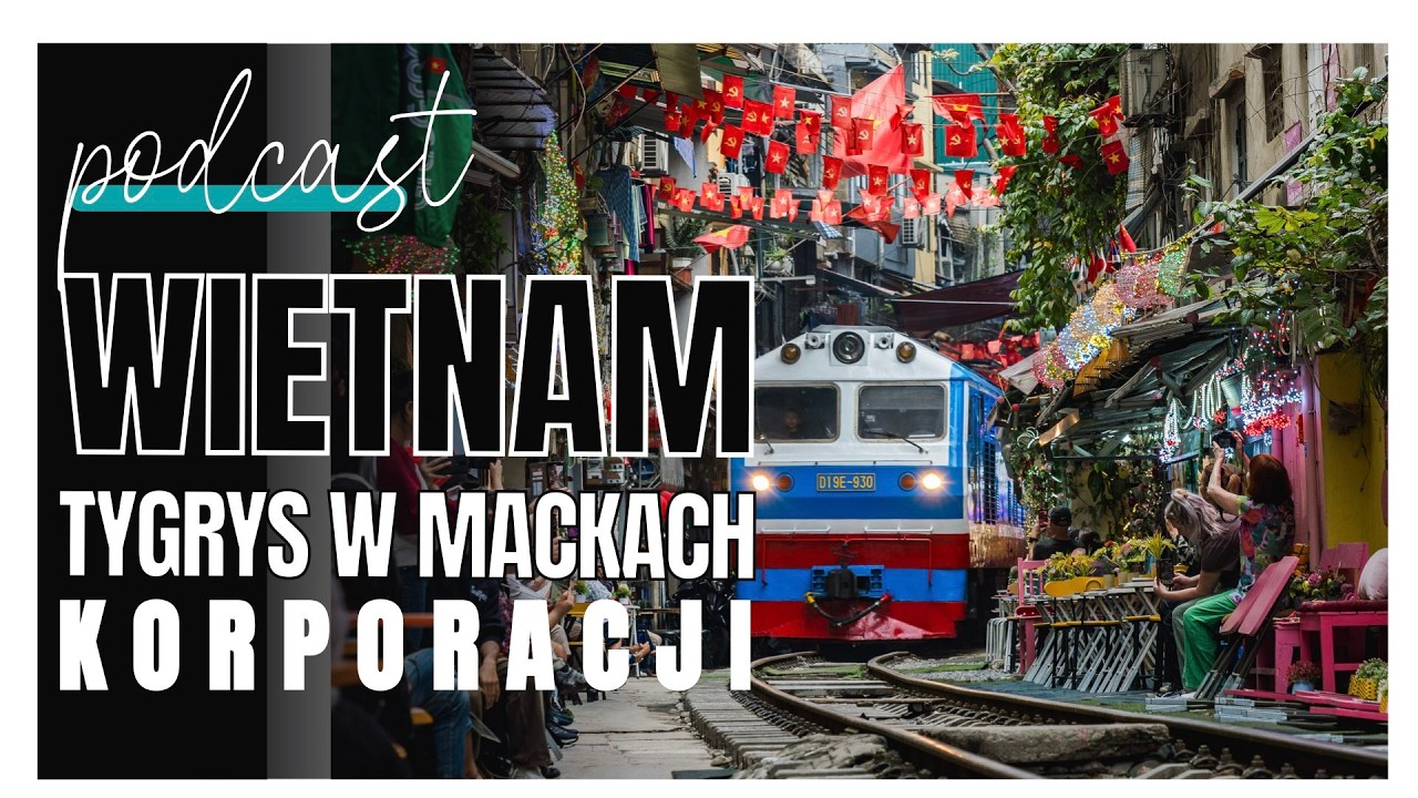 Wietnam: tygrys w mackach korporacji (odc. 158)