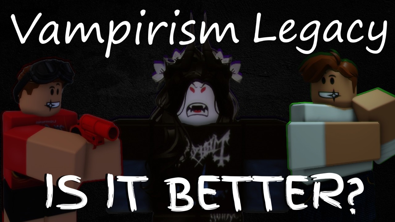 Forget Vampirism Unleashed... What About Vampirism Legacy?