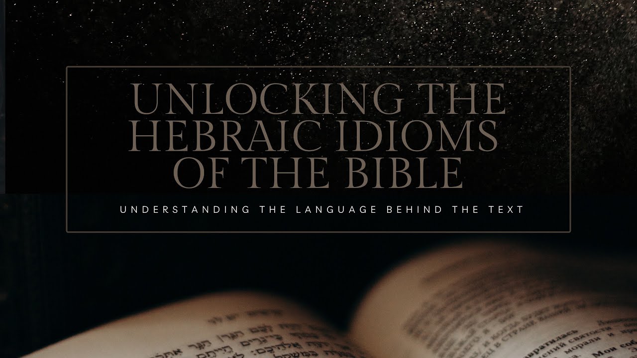 Unlocking the Hebraic Idioms of the Bible: Episode 16