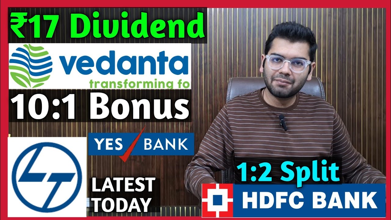 Vedanta, L&T, HDFC Bank, Yes Bank Stocks Declared High Dividend, Bonus & Split
