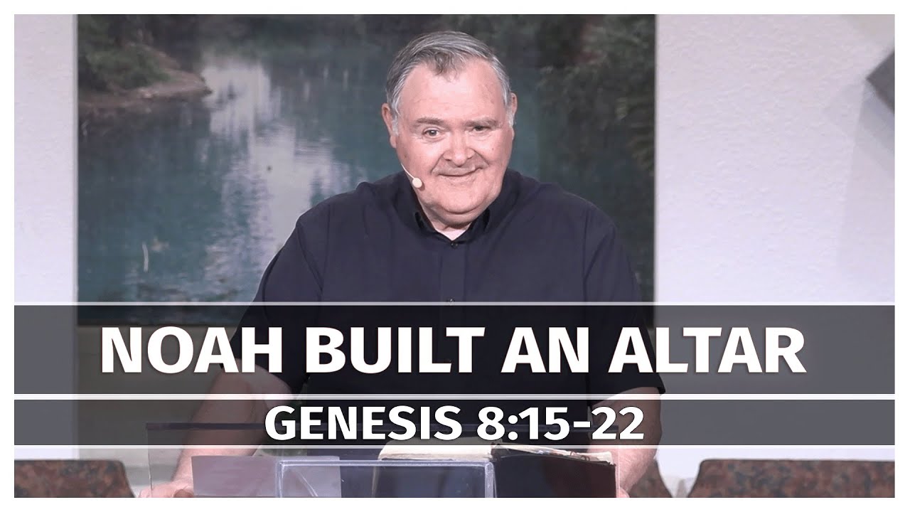 Noah Built an Ark - Genesis 8:15-22 - Pastor James Eakins