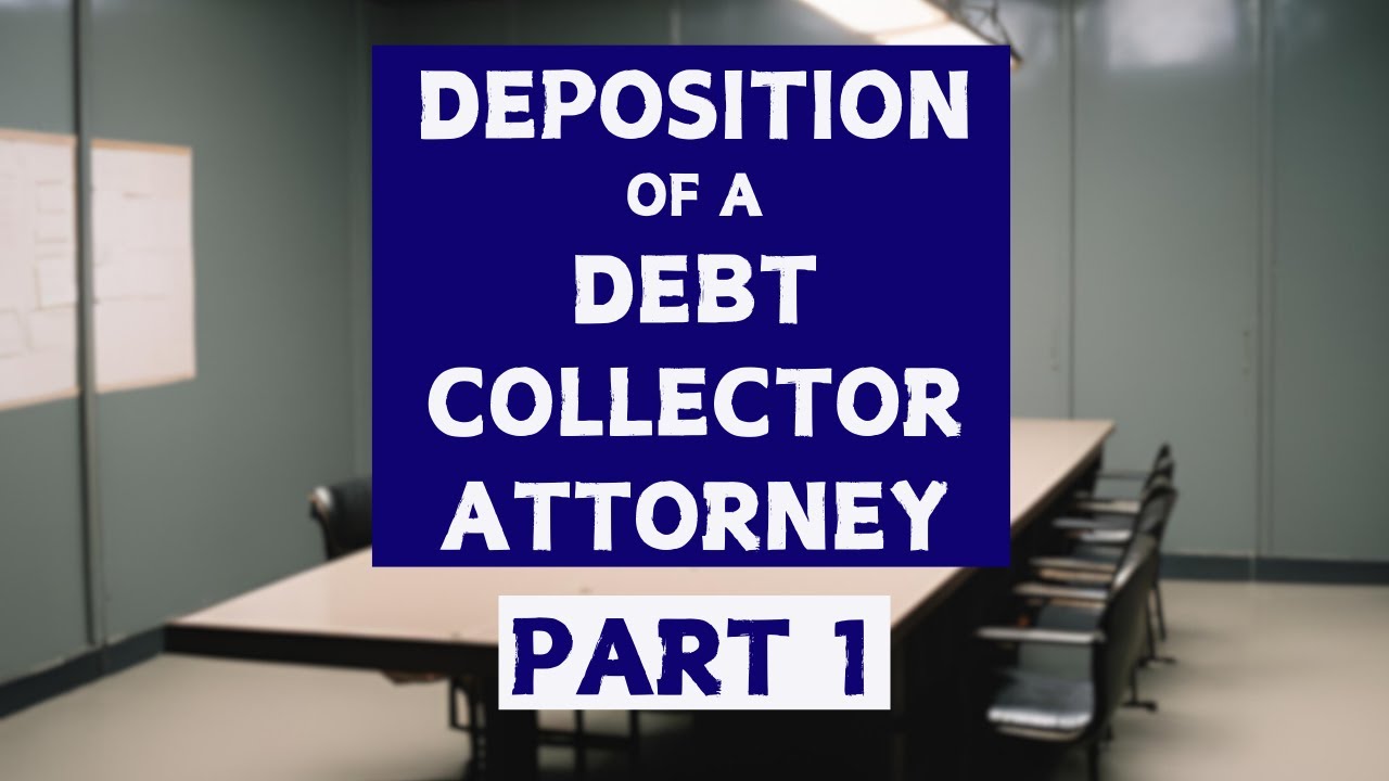 How To Take a Deposition of a Collection Attorney in a Debt Collection Case - Part 1