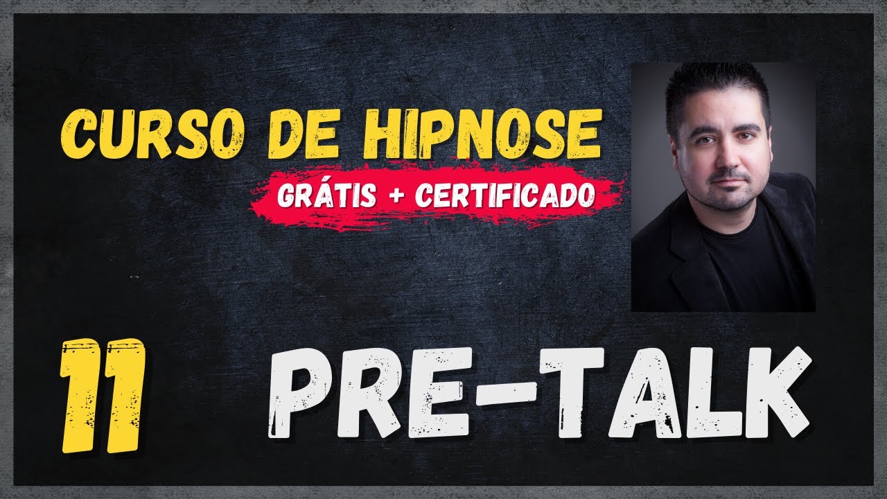 Pre-Talk - A parte mais importante da Hipnose [Aula #11]