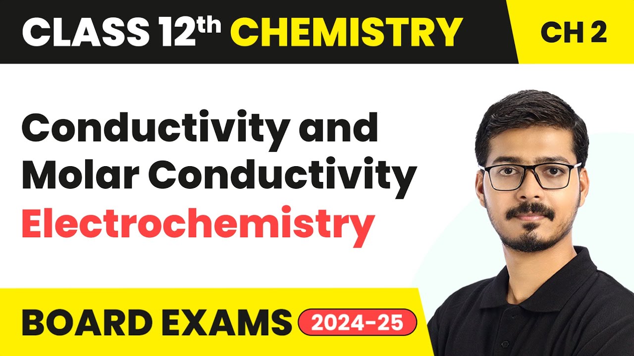 Conductivity and Molar Conductivity - Electrochemistry | Class 12 Chemistry Chapter 2 | CBSE 2025-26