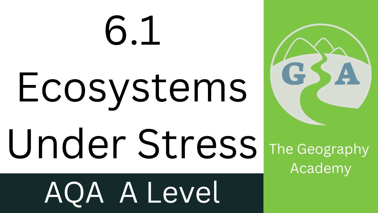 6.1 Ecosystem Under Stress - AQA A Level Geography