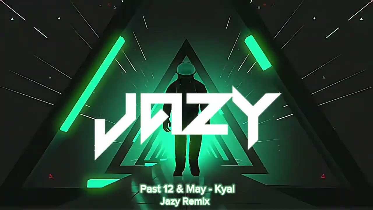 Past 12 & May - Kyal ( Jazy Remix )
