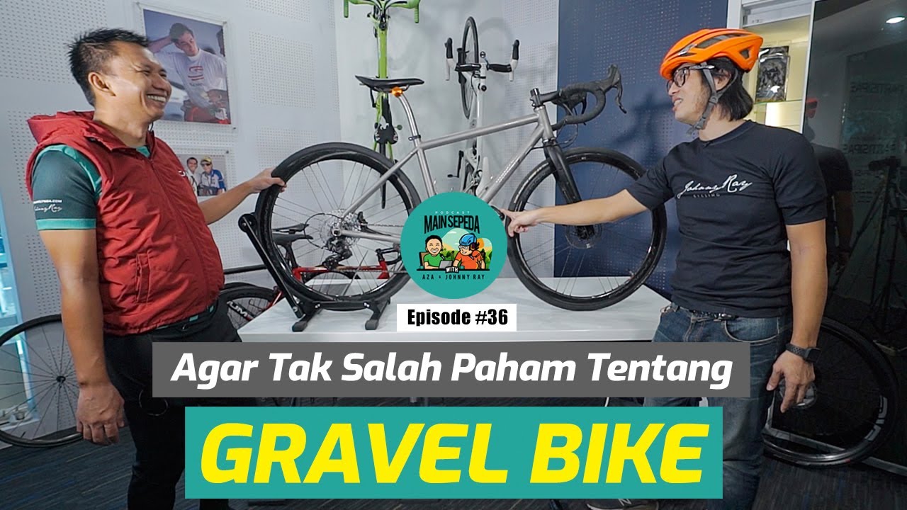 Agar Tak Salah Paham Tentang Gravel Bike, Sepeda Semua Medan | Podcast Main Sepeda w/ Aza & Ray #36