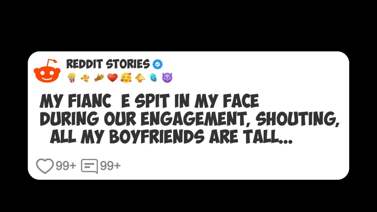 My fiancée spit in my face during our engagement, shouting, ‘All my boyfriends are tall #reddit 