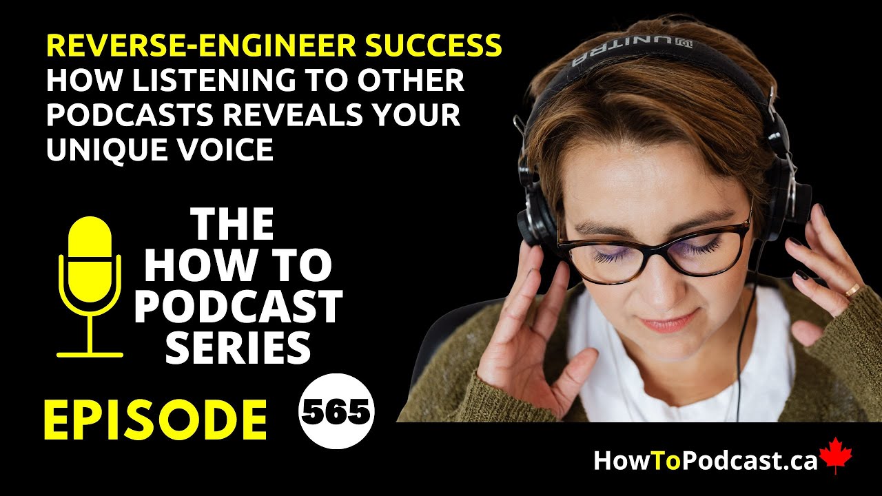 Reverse-Engineer Success - How Listening to Other Podcasts Reveals Your Unique Voice