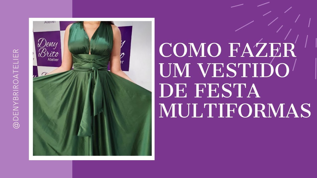 COMO FAZER UM VESTIDO DE FESTA MULTIFORMAS - PASSO A PASSO COMPLETO | 1 Vestido 10 formas de usar