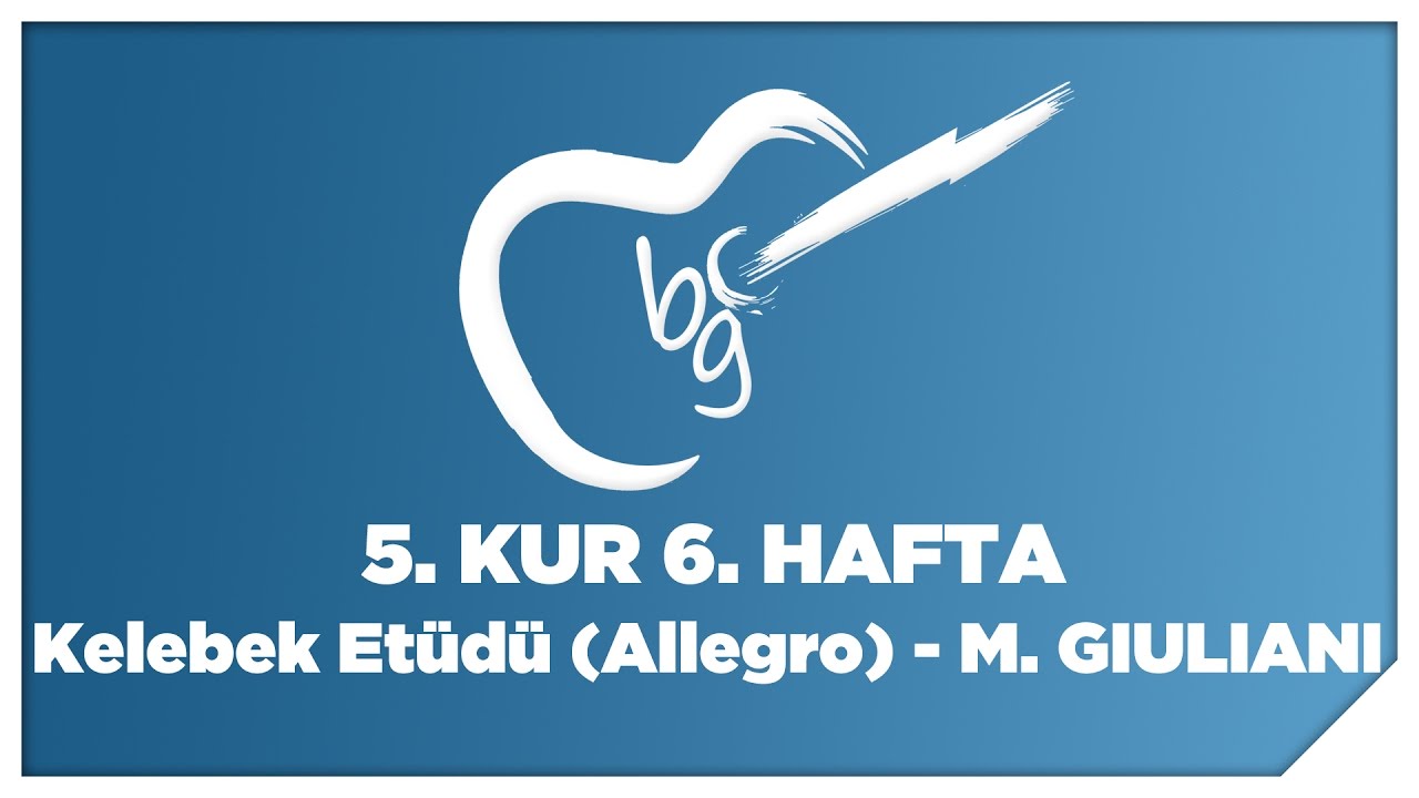 06 Kelebek Etüdü (Allegro) - Mauro Giuliani (K.G.Ç.İ. 5. Kur)