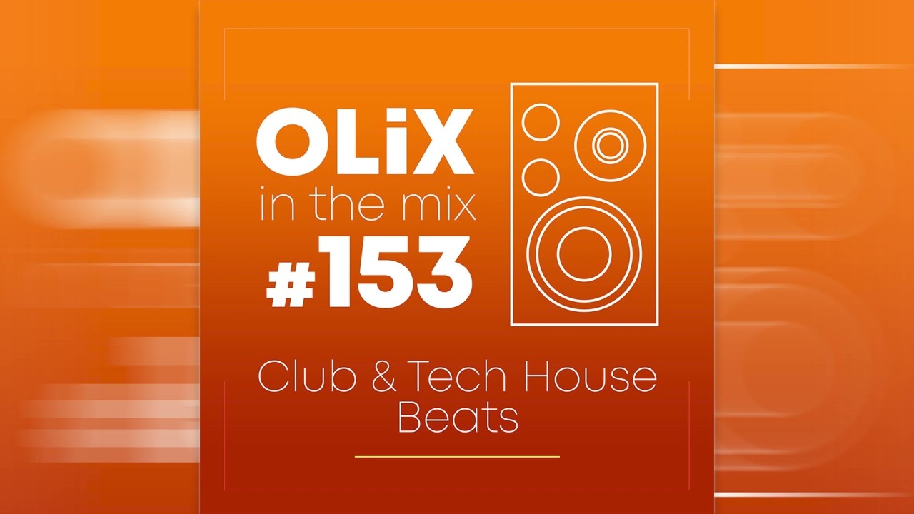 OLiX in the Mix - 153 - Club & Tech House Beats (Super Premium Version)