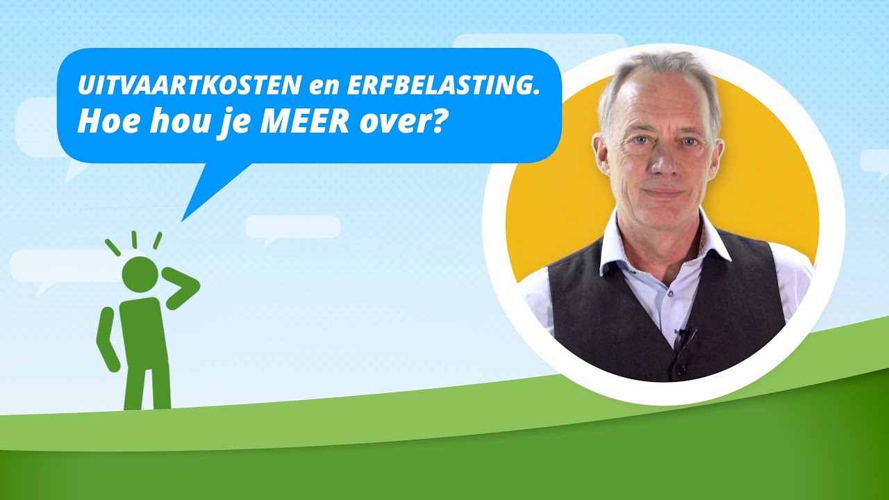 UITVAARTKOSTEN en ERFBELASTING. Hoe hou je MEER over aan de erfenis!