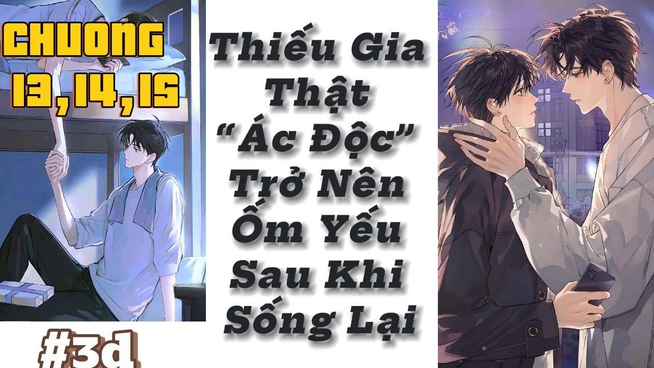 ĐỌC TRUYỆN THIẾU GIA THẬT ĐỘC ÁC TRỞ NÊN ỐM YẾU SAU KHI SỐNG LẠI (CHƯƠNG 13,14,15)