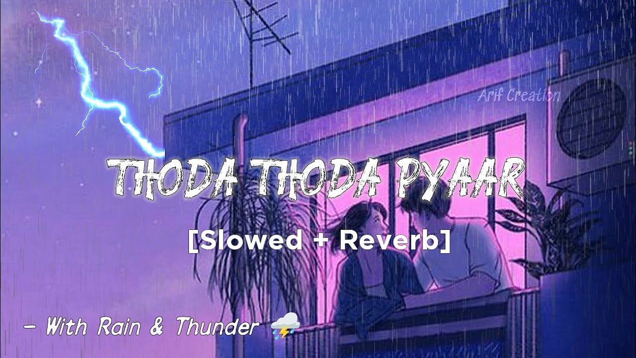 Thoda Thoda Pyaar || [Slowed + Reverb] || Rain + Thunder || Arif Creation 🎧