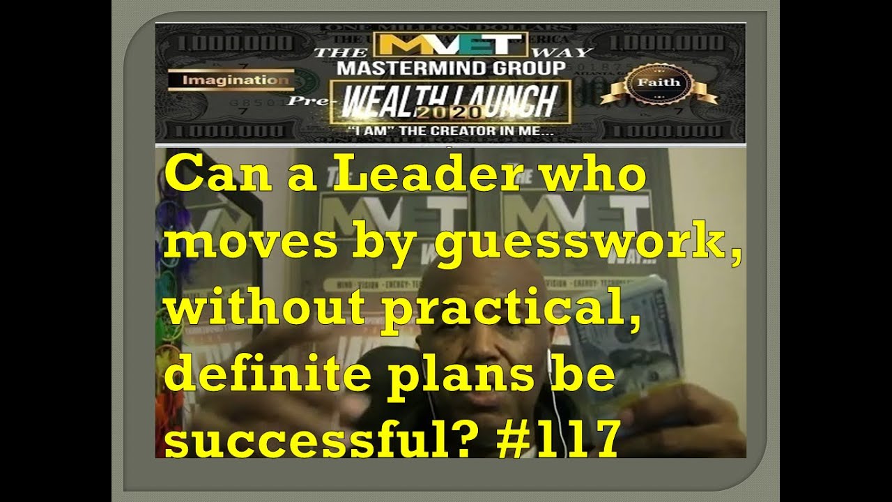 Can a Leader who moves by guesswork, without practical, definite plans be successful?