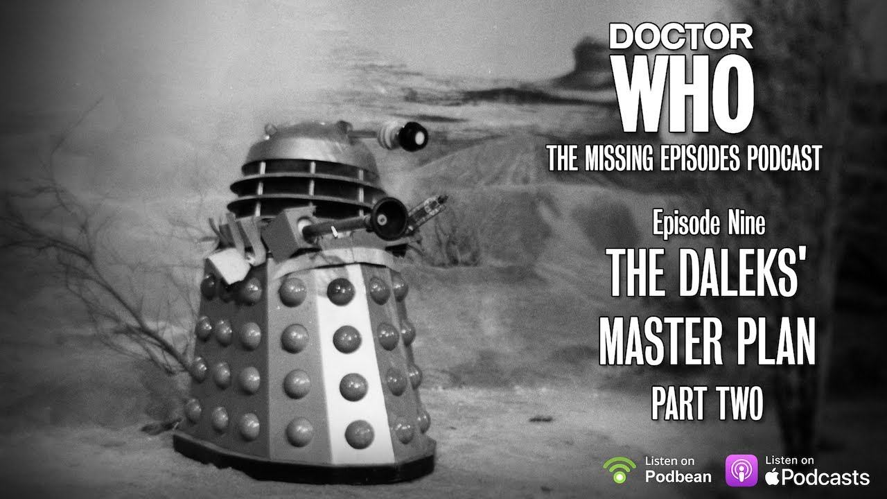 Doctor Who: The Missing Episodes Podcast - Episode 9 - The Daleks' Master Plan (Part 2)